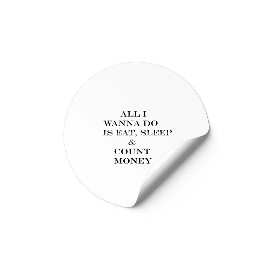 all i wanna do is eat sleep & count money Etiket