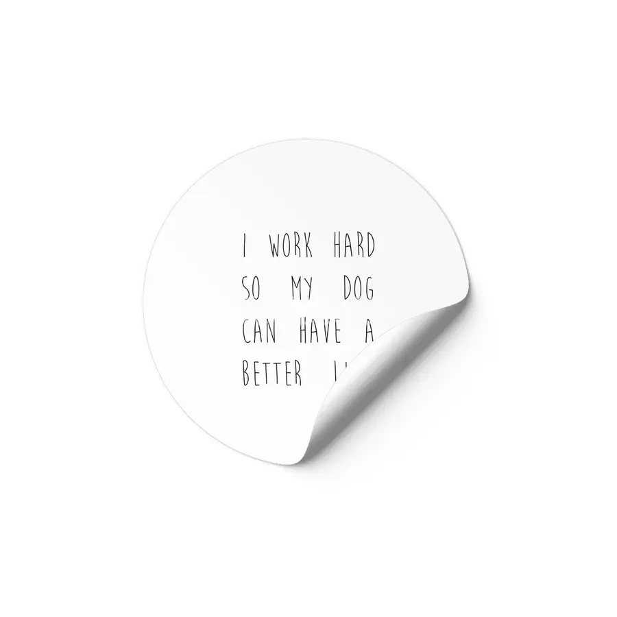 I work hard so my dog can have a better life. Etiket
