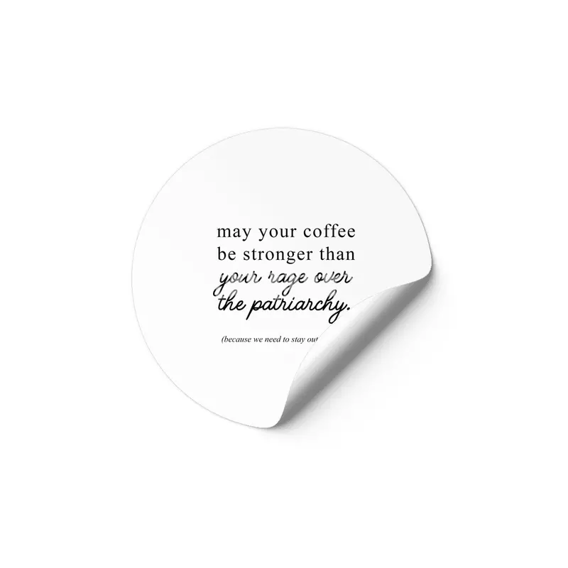 May your coffee be stronger than your rage over the patriarchy. Etiket