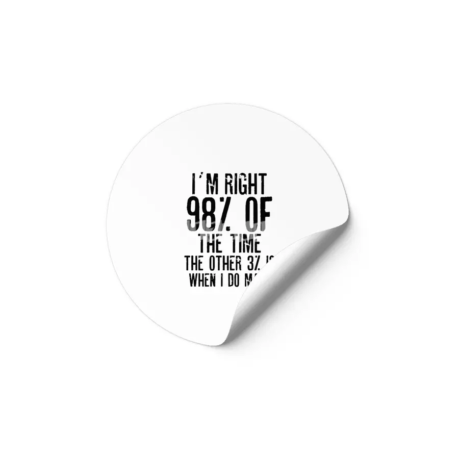 I´M RIGHT 98% OF THE TIME THE OTHER 3% IS WHEN I DO MATH | Funny quotes Etiket