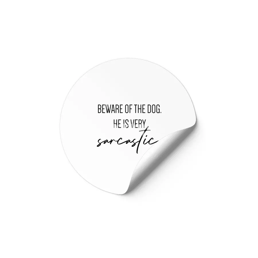 Beware of the dog, he is very sarcastic. Etiket