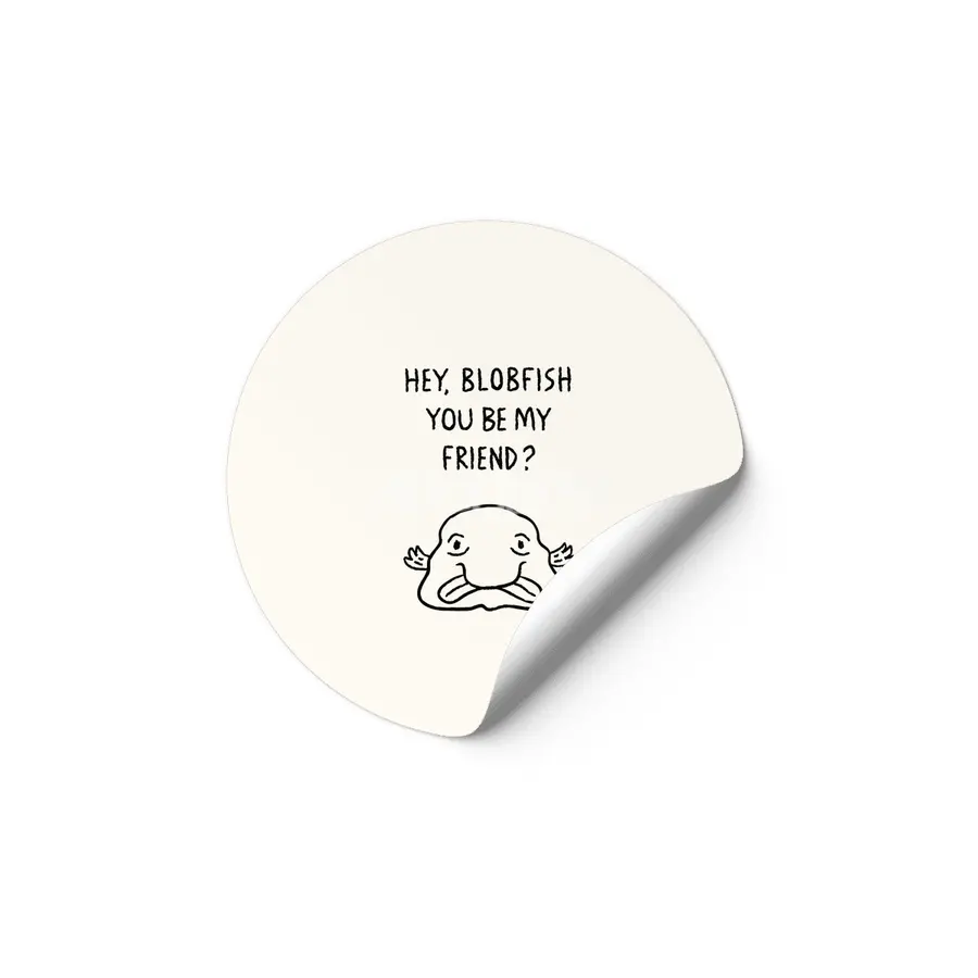 Hey, Blobfish you be my friend? Etiket