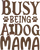Busy Being A Dog Mama Design