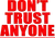 don't trust anyone
