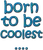 born to be coolest