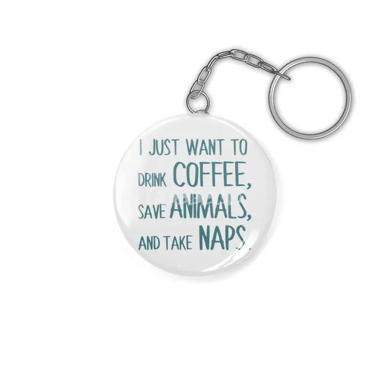 I Just Want To Drink Coffee, Save Animals, And Take Naps Anahtarlık