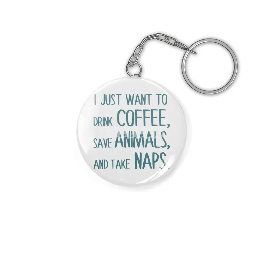I Just Want To Drink Coffee, Save Animals, And Take Naps Anahtarlık
