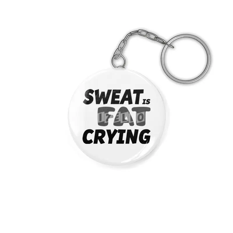 Sweat is Fat Crying Anahtarlık