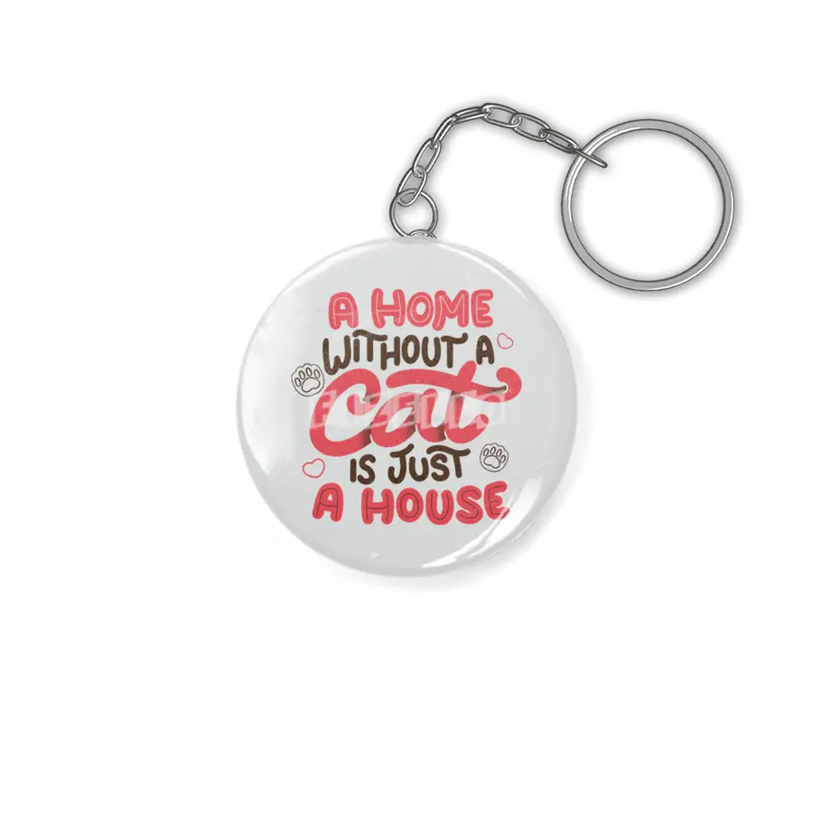A Home Without a Cat is Just a House Anahtarlık