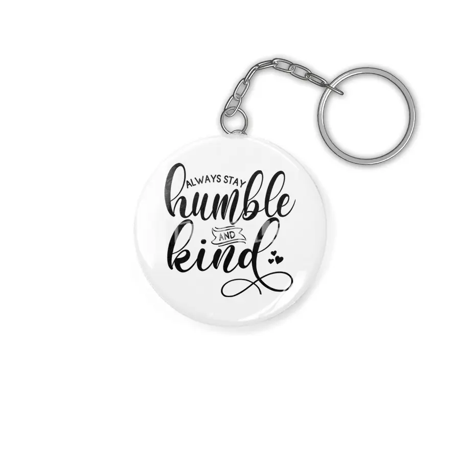 ALWAYS STAY HUMBLE AND KIND Anahtarlık