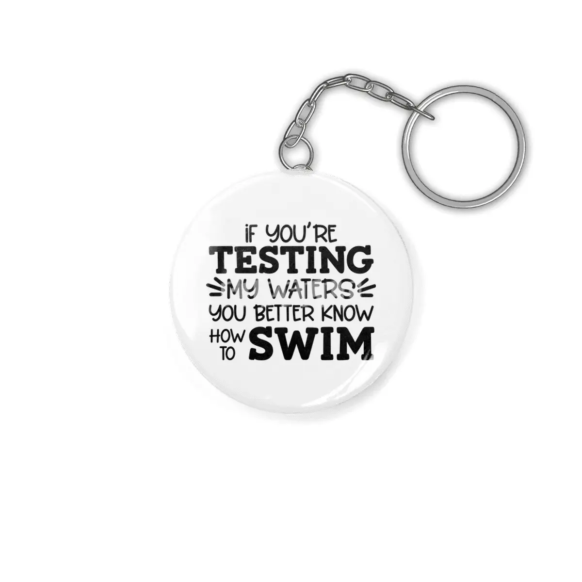 IF YOU'RE TESTING MY WATERS YOU BETTER KNOW Anahtarlık