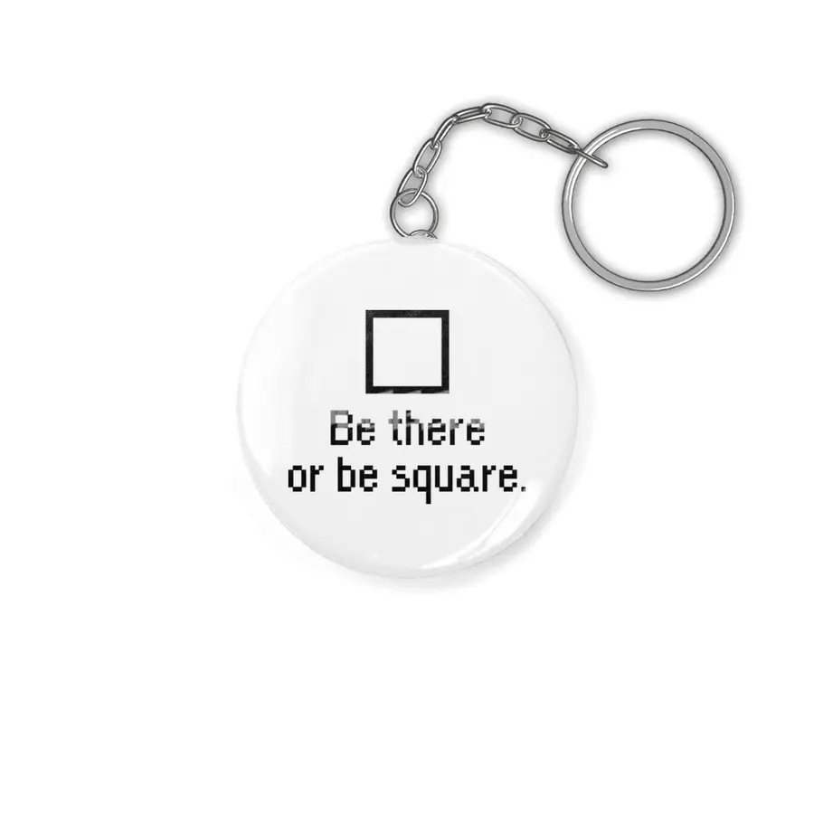 Be there or be square. Anahtarlık