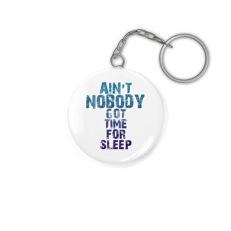 AIN'T NOBODY GOT TIME FOR SLEEP Anahtarlık