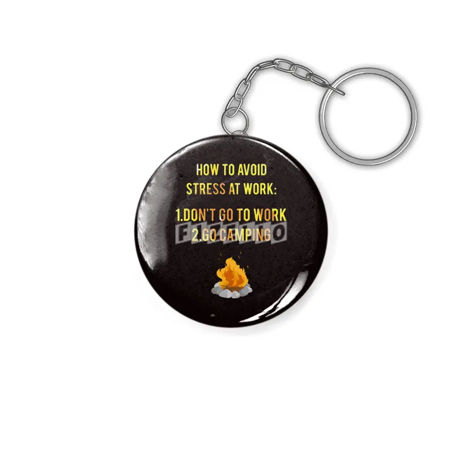How To Avoid Stress At Work Don't Go To Work Go Camping Anahtarlık