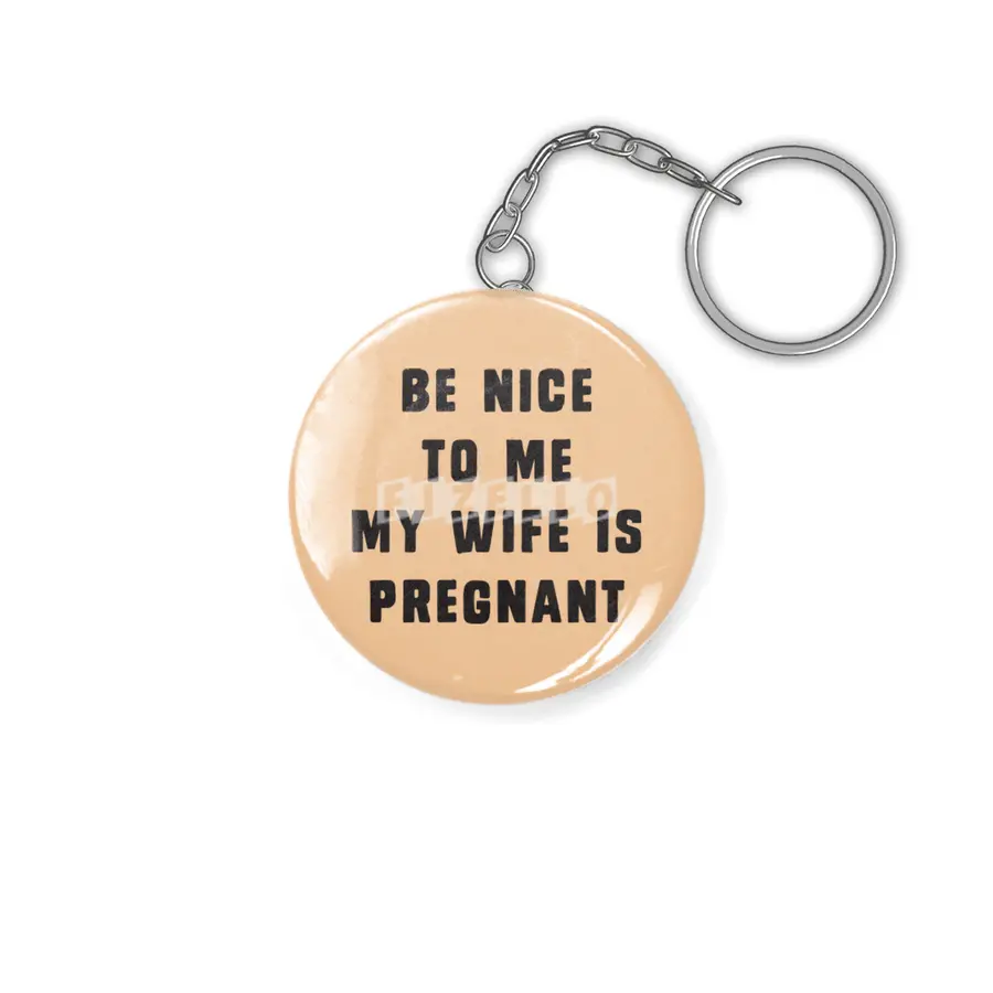 Be nice to me, my wife is pregnant Anahtarlık