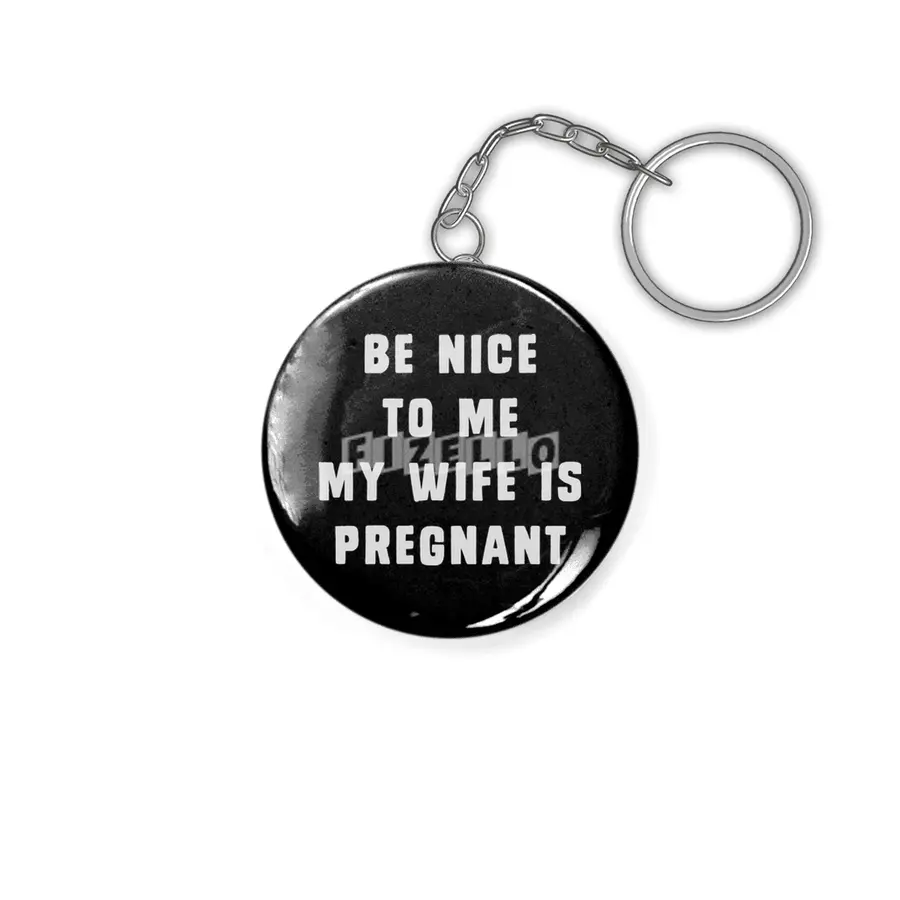 Be nice to me, my wife is pregnant Anahtarlık