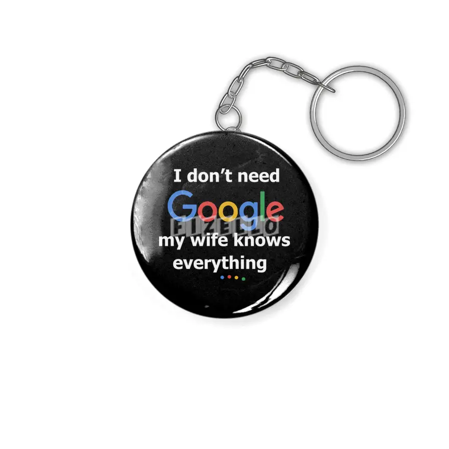 I dont need Google my wife knows everything Anahtarlık