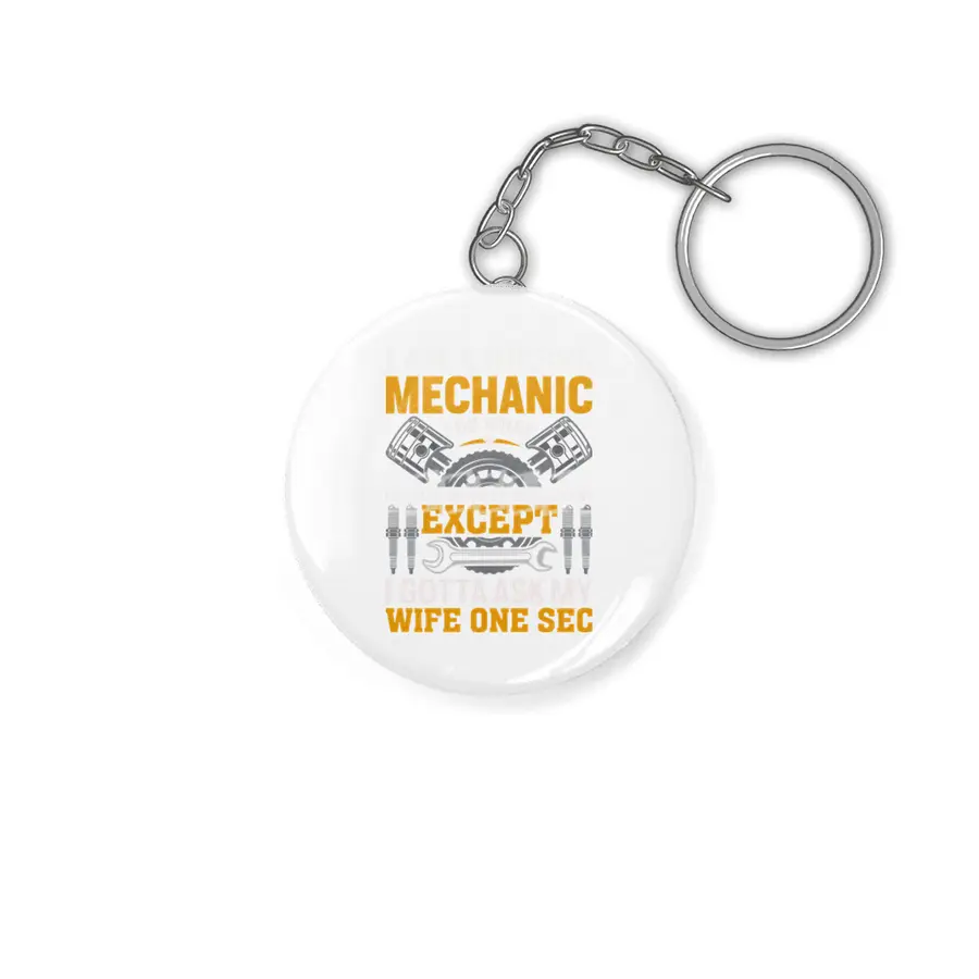 I'm A Diesel Mechanic I do what i want when i want where i want except i gotta ask my wife one sec Anahtarlık
