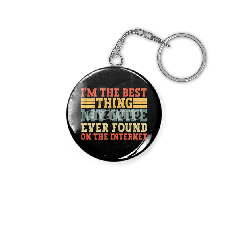 im the best thing my wife ever found on the internet t-shirt Anahtarlık