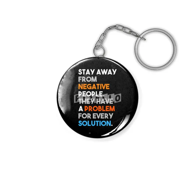 Stay Away From Negative People They Have A Problem For Every Solution Anahtarlık