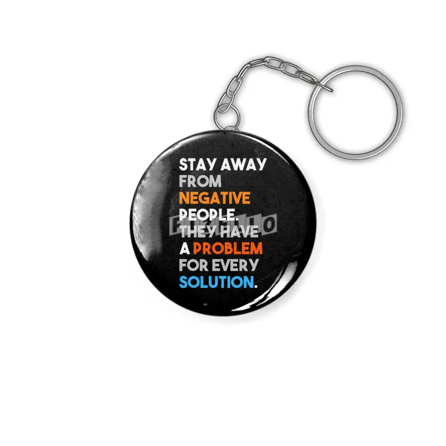 Stay Away From Negative People They Have A Problem For Every Solution Anahtarlık