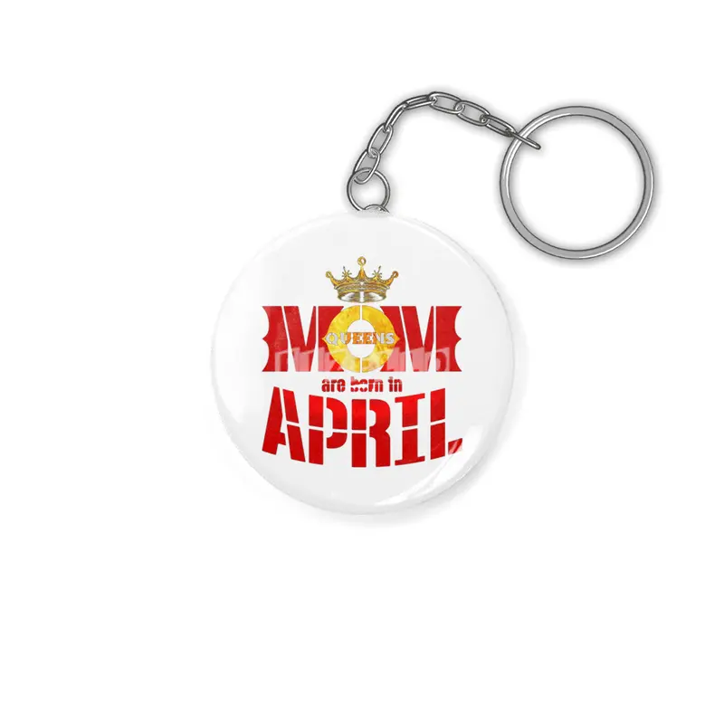 Mom mother Queens are born in april Anahtarlık
