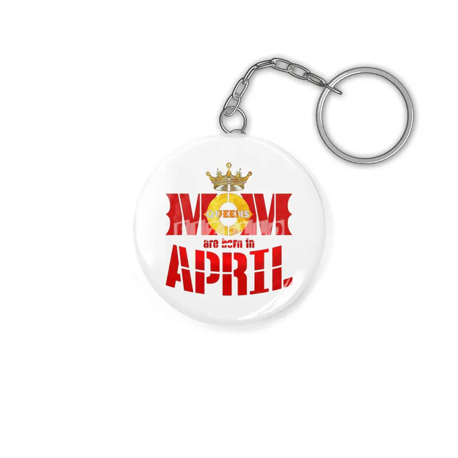 Mom mother Queens are born in april Anahtarlık