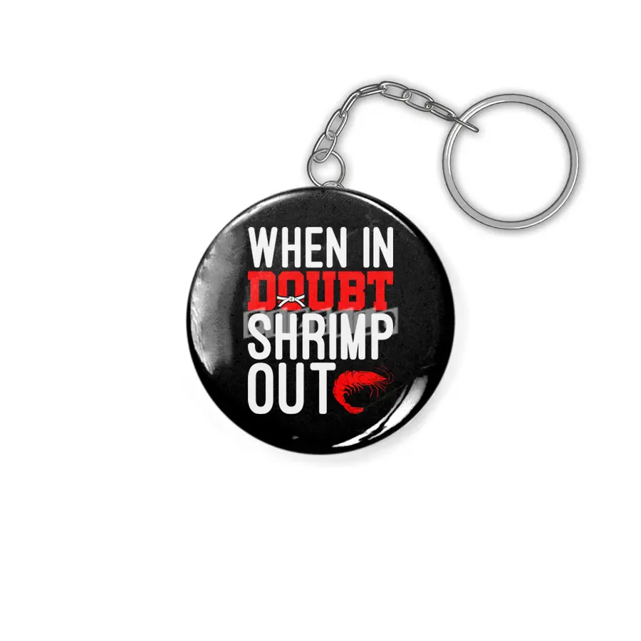 When In Doubt Shrimp Out Jiu Jitsu BJJ Martial Arts Anahtarlık