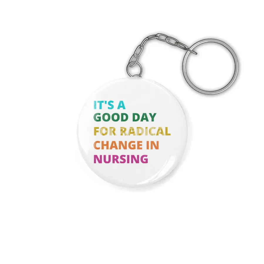IT'S A GOOD DAY FOR RADICAL CHANGE IN NURSING Anahtarlık