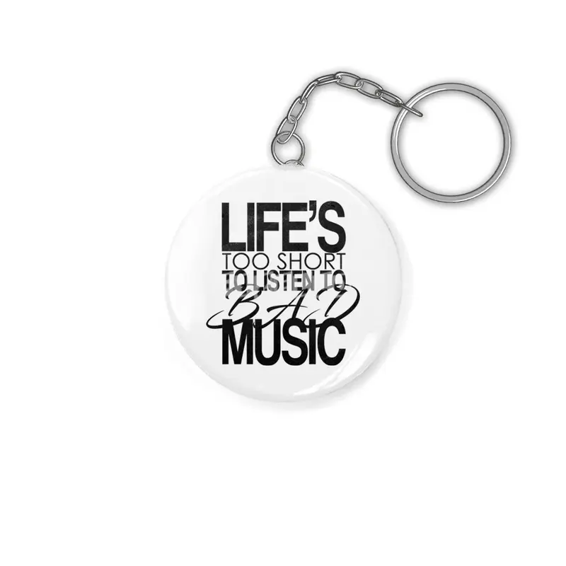 Life's too short to listen to bad music Anahtarlık