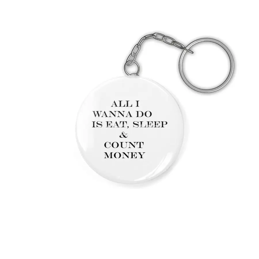 all i wanna do is eat sleep & count money Anahtarlık