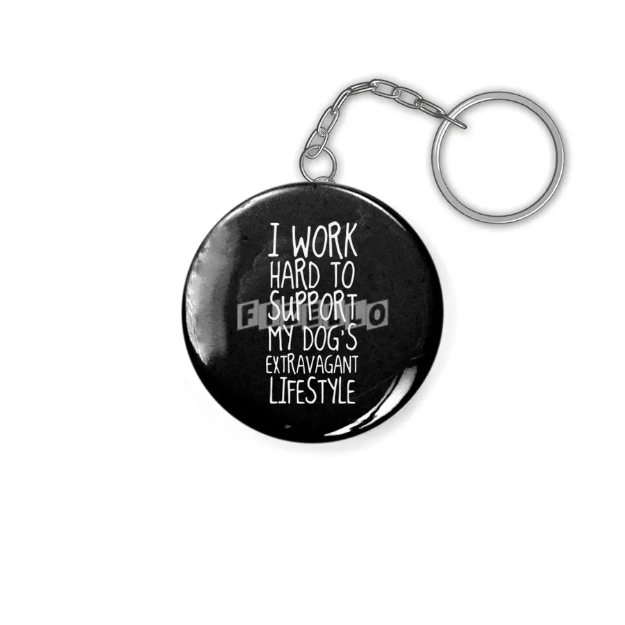 i work hard to support my dog's extravagant lifestyle dog Anahtarlık