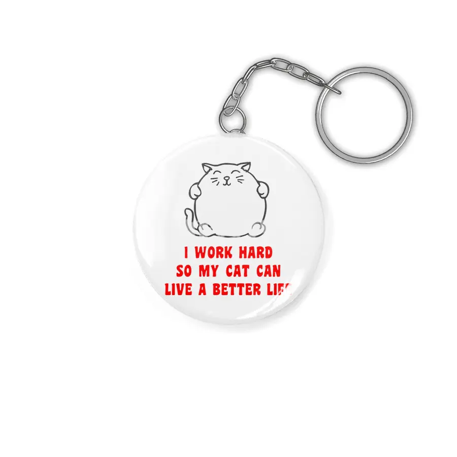 I Work Hard So My Cat Can Live A Better Life Anahtarlık