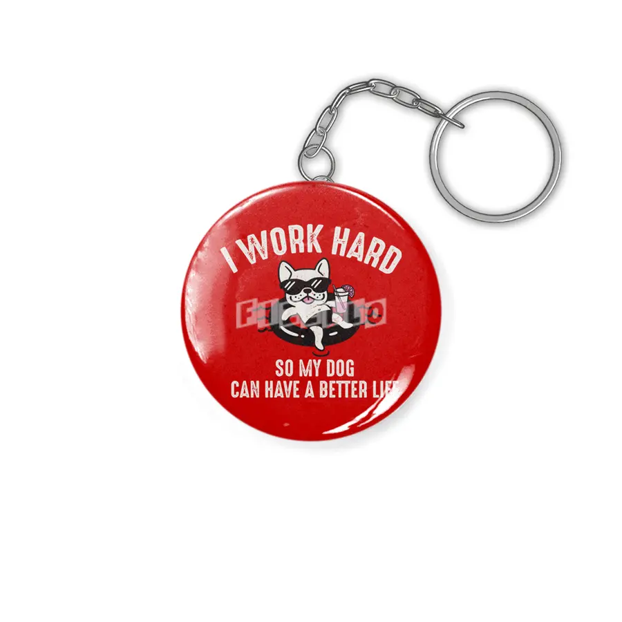 I Work Hard So My Dog Can Have A Better Life Anahtarlık