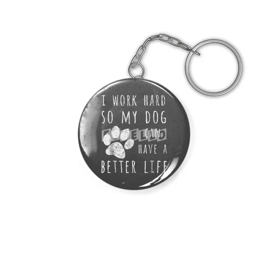 I Work Hard So My Dog Can Have A Better Life Anahtarlık