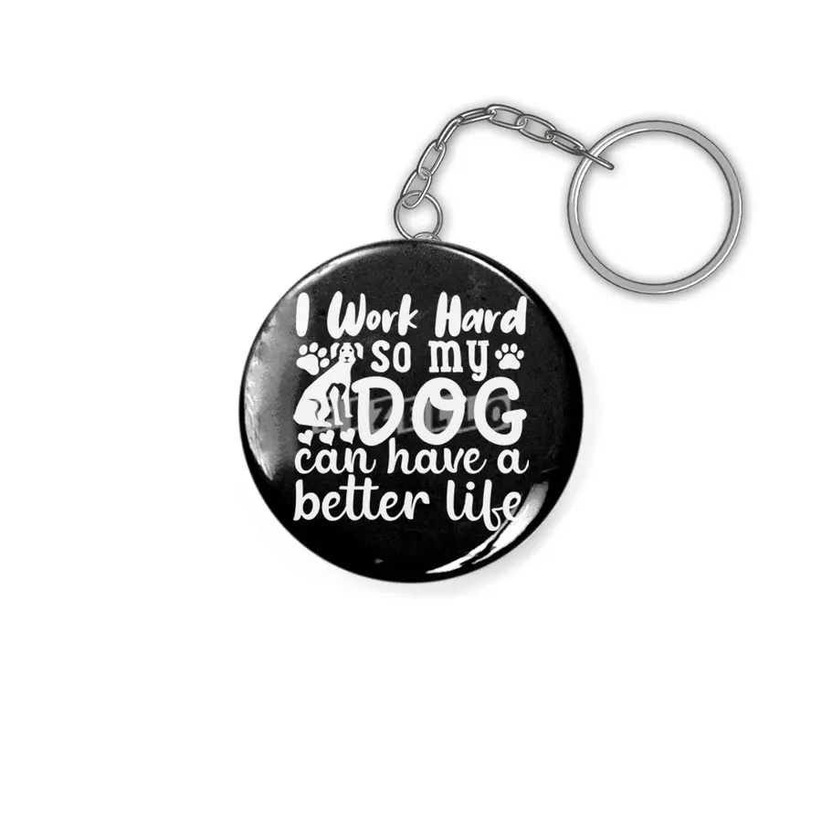 i work hard so my dog can have a better life Anahtarlık