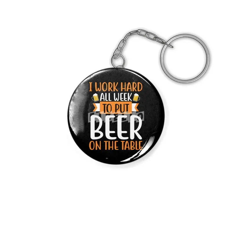 I Work Hard all Week to put Beer on the Table Anahtarlık