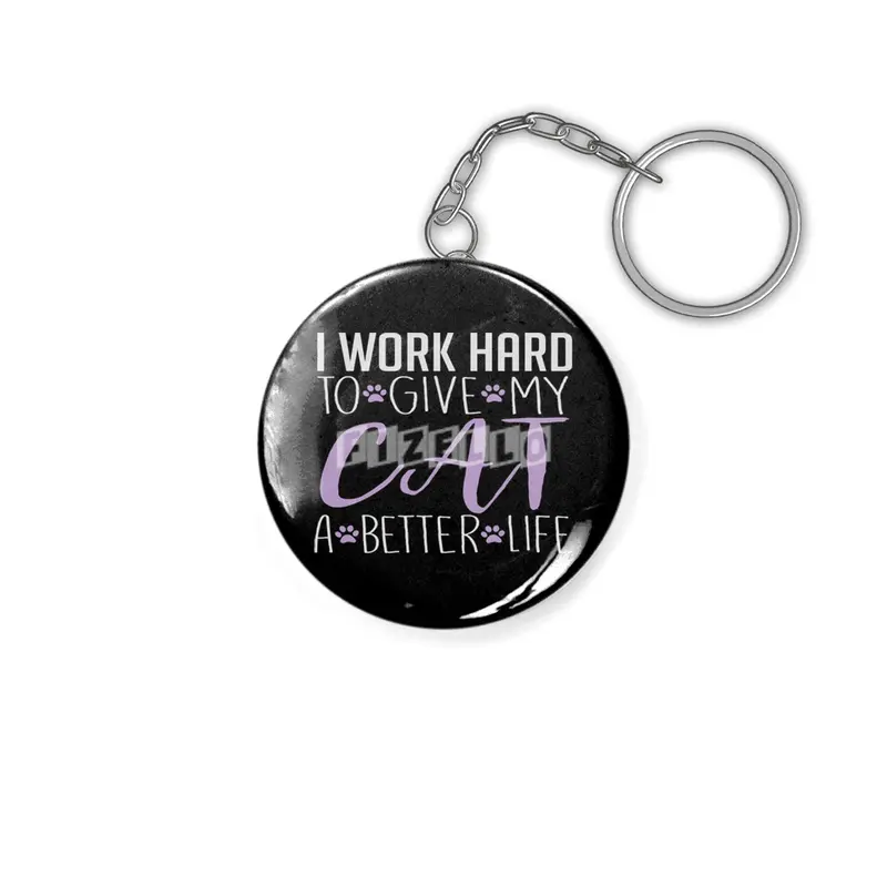 I Work Hard to Give My Cat a Better Life Anahtarlık