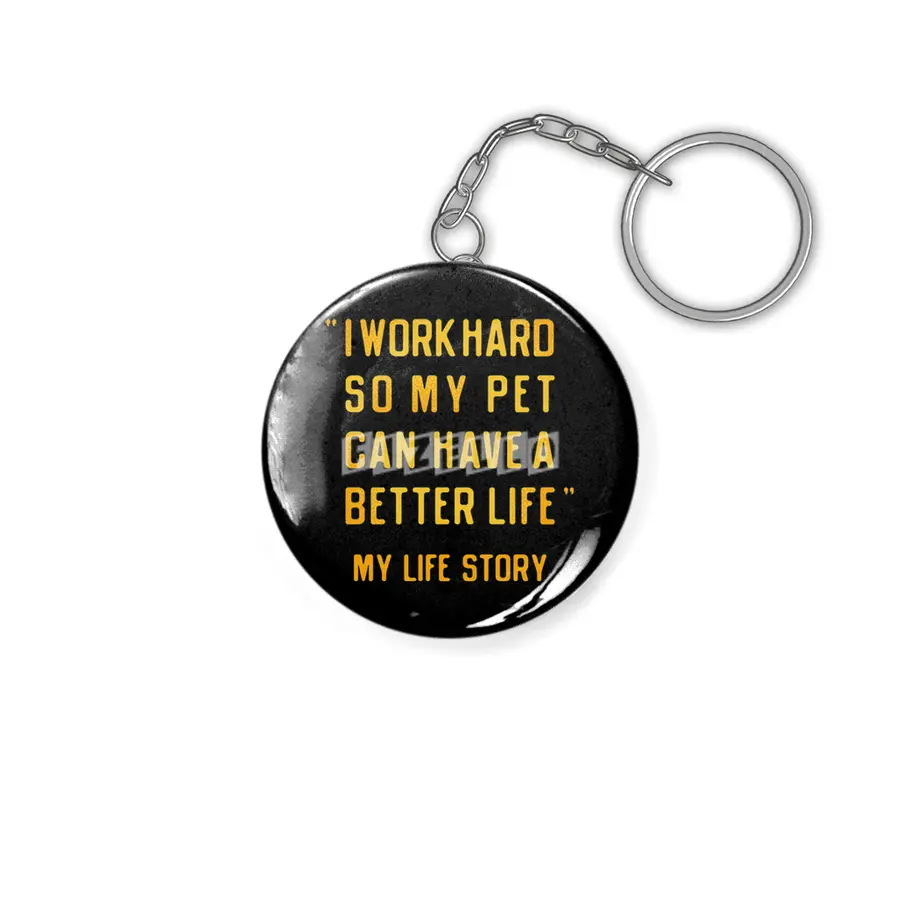 I Work Hard So My Pet Can Have A Better Life Anahtarlık
