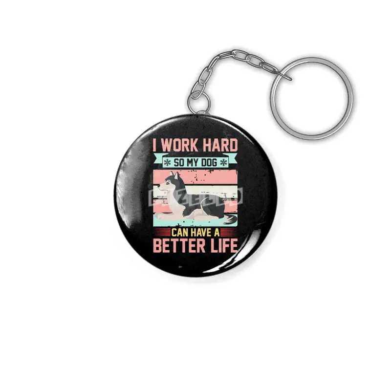 I WORK HARD SO MY DOG CAN HAVE A BETTER LIFE Anahtarlık