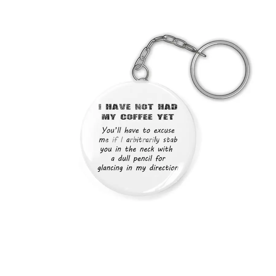 I Have Not Had My Coffee Yet - Black Lettering Anahtarlık