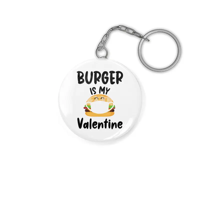 Burger Is My Valentine Gift Quarantine Valentines Anahtarlık