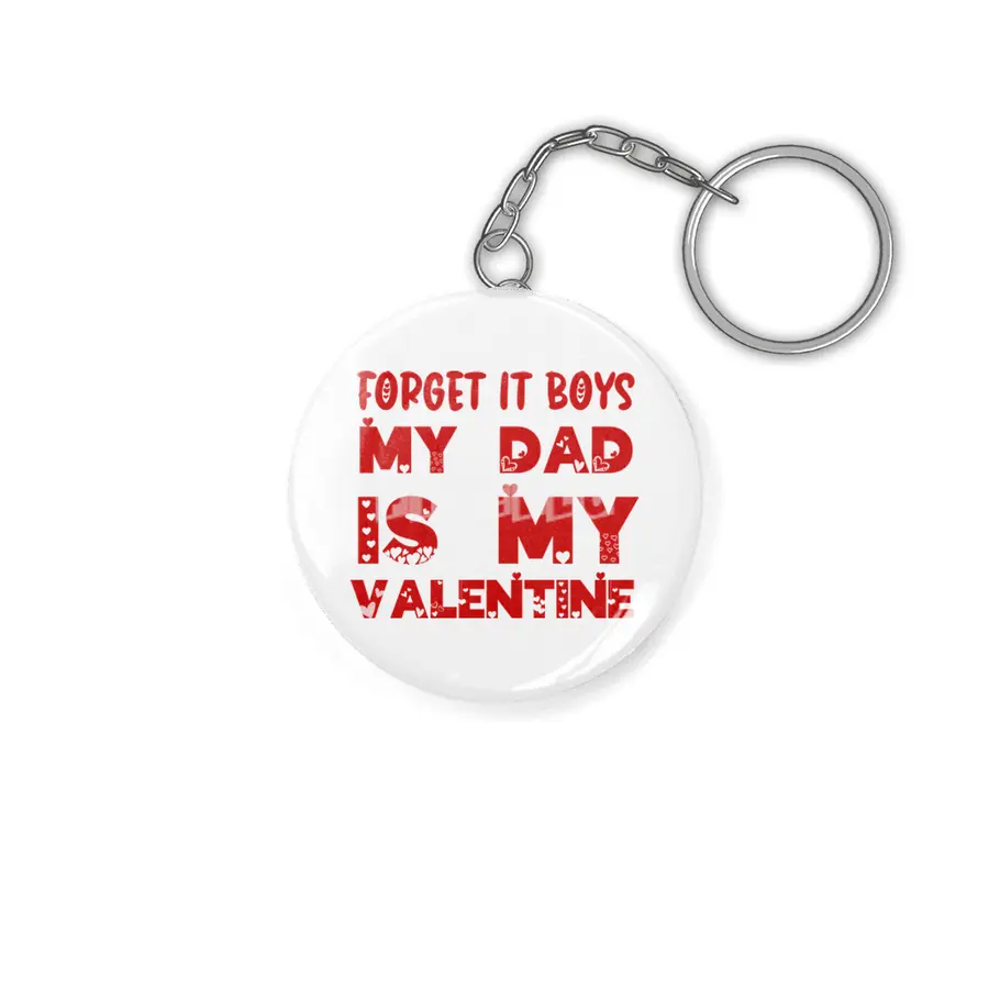 Forget it Boys My Dad is My Valentine Funny Gift Anahtarlık