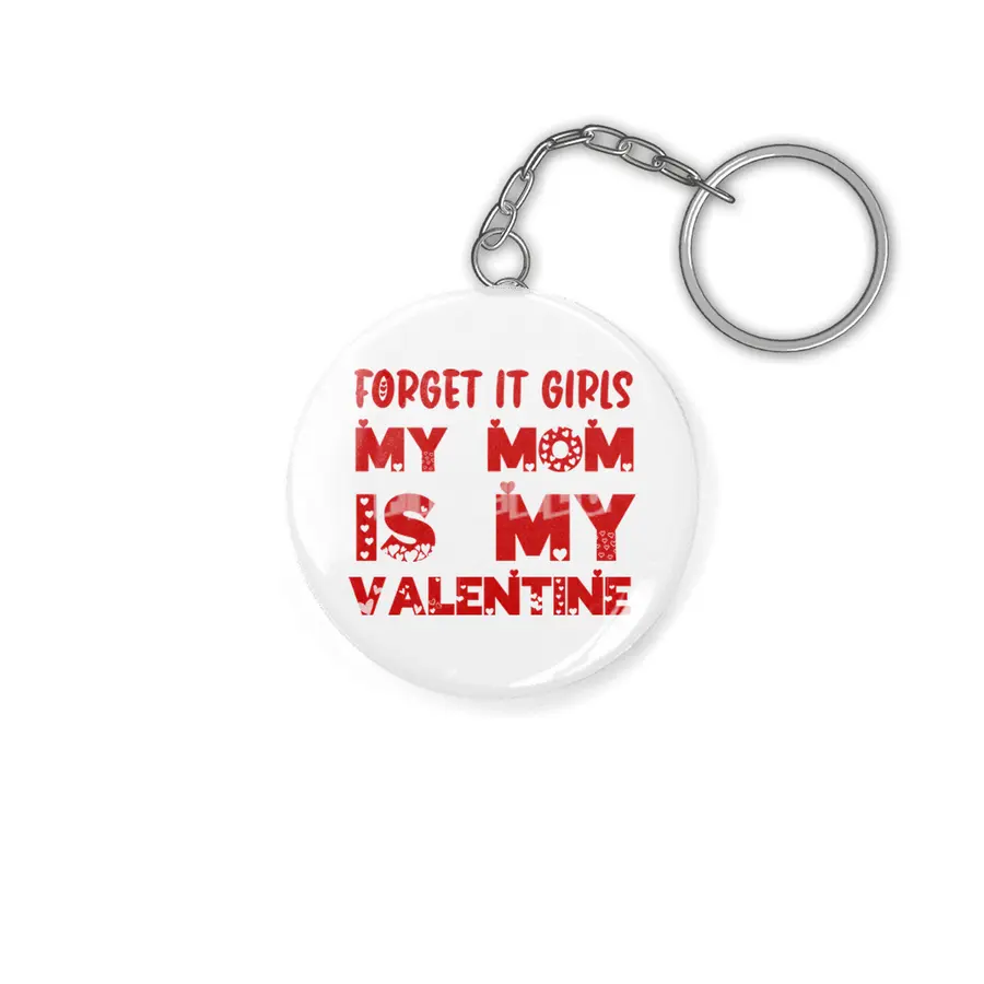 Forget it Girls My Mom is My Valentine Funny Gift Anahtarlık