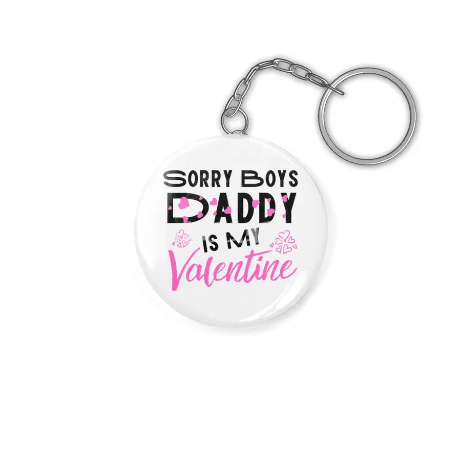 Sorry Boys Daddy is my Valentine - Daughter Love Anahtarlık