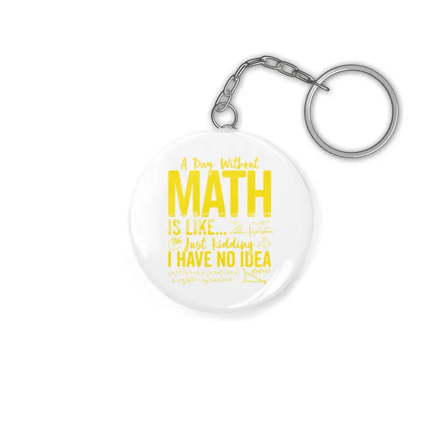 Funny Math Teacher Pi Day Tee A Day without Math Is Like T-Shirt Anahtarlık