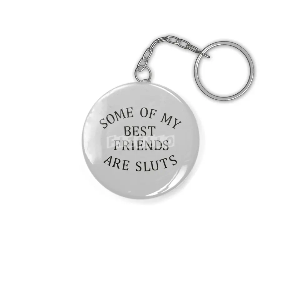 Some of my Best Friends are Sluts (black text) Anahtarlık