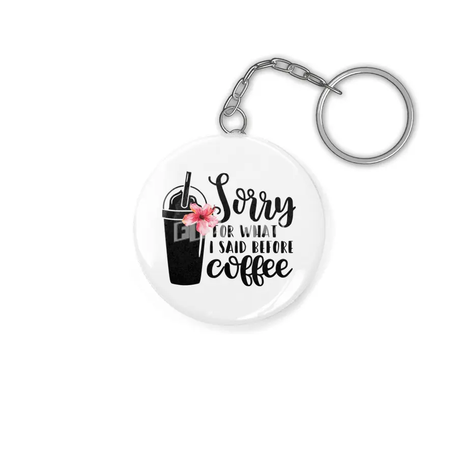 Sorry for what I said before coffee Anahtarlık