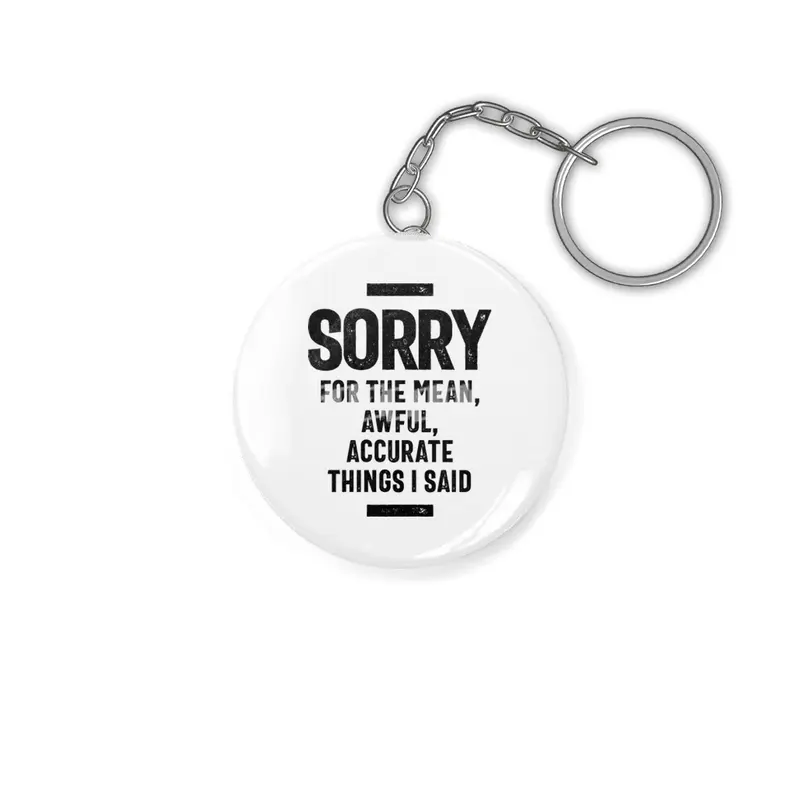 Sorry For The Mean, Awful, Accurate Things I Said Anahtarlık