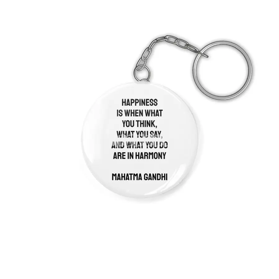 Happiness is when what you think, what you say, and what you do are in harmony Mahatma Gandhi Anahtarlık